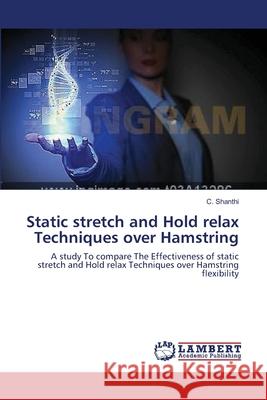 Static stretch and Hold relax Techniques over Hamstring Shanthi, C. 9783659547942 LAP Lambert Academic Publishing - książka