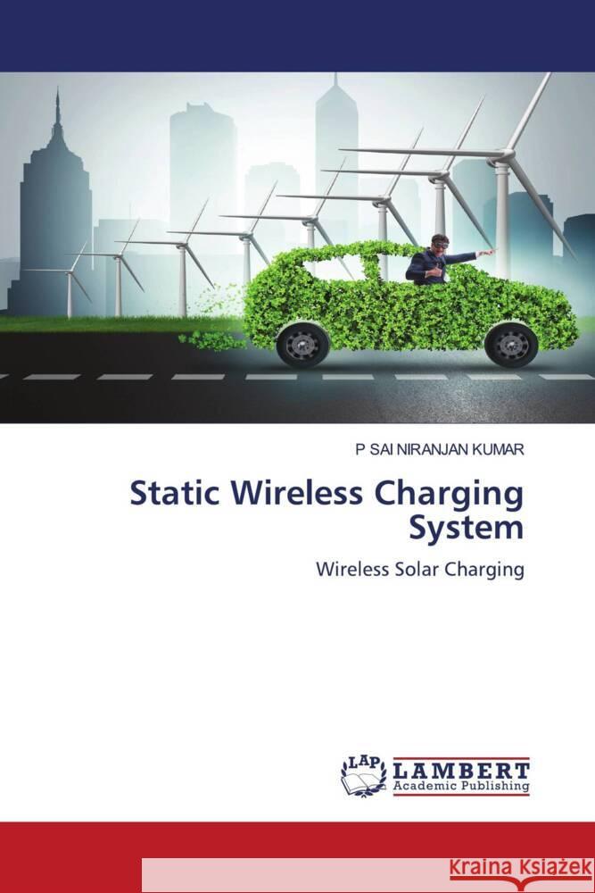 Static Wireless Charging System KUMAR, P SAI NIRANJAN 9786208416300 LAP Lambert Academic Publishing - książka