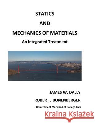 Statics and Mechanics of Materials: An Integrated Treatment James W. Dally Robert J. Bonenberger 9781935673354 College House Enterprises, LLC - książka