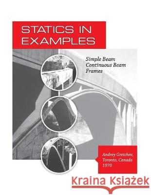 Statics in Examples: Simple Beam, Continuous Beam, Frames Mr Andrey Gretche Mr Vladimir Gretche Mrs Karen Ann Heyden 9781720933564 Createspace Independent Publishing Platform - książka