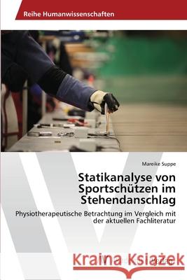 Statikanalyse von Sportschützen im Stehendanschlag Suppe, Mareike 9783639459395 AV Akademikerverlag - książka