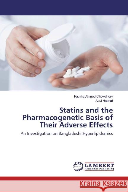 Statins and the Pharmacogenetic Basis of Their Adverse Effects : An Investigation on Bangladeshi Hyperlipidemics Chowdhury, Fabliha Ahmed; Hasnat, Abul 9783330342255 LAP Lambert Academic Publishing - książka