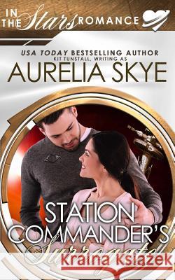 Station Commander's Surrogate: (In The Stars) Skye, Aurelia 9781987604856 Createspace Independent Publishing Platform - książka