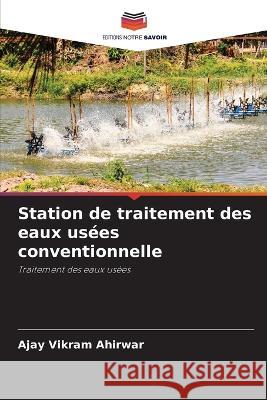 Station de traitement des eaux usées conventionnelle Ahirwar, Ajay Vikram 9786205272510 Editions Notre Savoir - książka