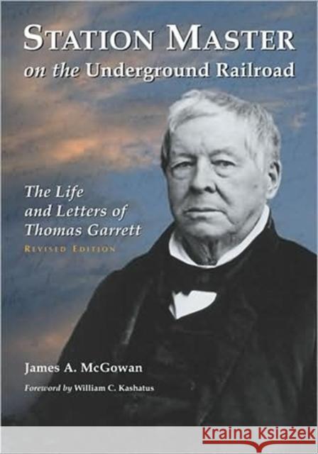 Station Master on the Underground Railroad: The Life and Letters of Thomas Garrett, Rev. Ed. James A. McGowan 9780786442409 McFarland & Company - książka