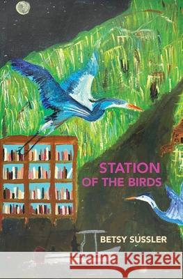 Station of the Birds Betsy Sussler 9781963908879 Spuyten Duyvil - książka