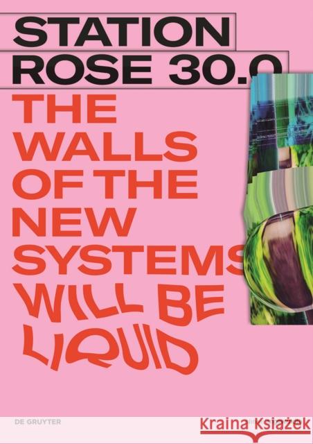 STATION ROSE 30.0 : The Walls of the new Systems will be Liquid Station Rose 9783110575712 de Gruyter - książka