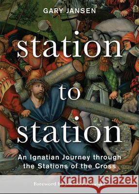 Station to Station: An Ignatian Journey Through the Stations of the Cross Gary Jansen 9780829444582 Loyola Press - książka