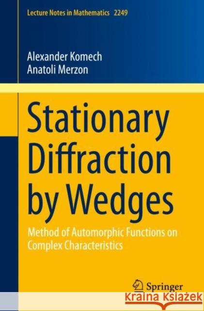 Stationary Diffraction by Wedges: Method of Automorphic Functions on Complex Characteristics Komech, Alexander 9783030266981 Springer - książka