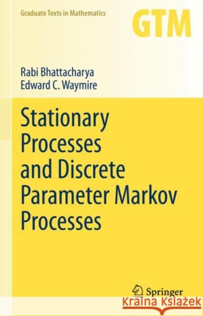 Stationary Processes and Discrete Parameter Markov Processes Rabi Bhattacharya Edward C. Waymire 9783031009419 Springer - książka