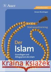 Stationentraining: Der Islam : Grundlagen und Alltagspraxis des Islam. Mit Kopiervorlagen. Sekundarstufe I. 7. bis 10. Klasse Blumhagen, Doreen 9783403067757 Auer GmbH - książka