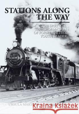 Stations Along the Way: The Spiritual Transformation of Former Hitler Youth Leader Ursula Martens, Mark Shaw 9781499045147 Xlibris - książka