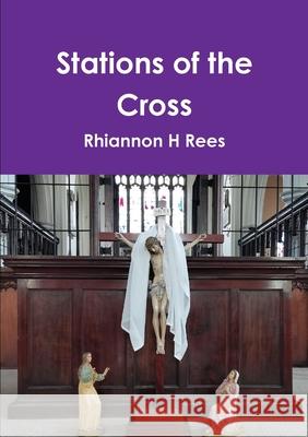 Stations of the Cross Rhiannon H Rees 9780244857967 Lulu.com - książka