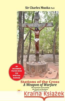 Stations of the cross a weapon of warfare: The Sword For Overcoming The Powers Of Darkness Afflicting Your Life in order to enjoy the fullness of life Anijielo, Msgr Anthony 9789789618248 CMM Communications Ltd. - książka