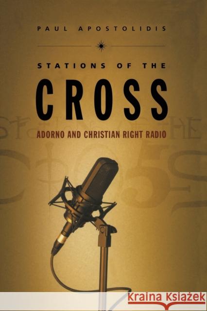 Stations of the Cross: Adorno and Christian Right Radio Apostolidis, Paul 9780822325413 Duke University Press - książka