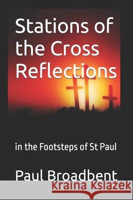 Stations of the Cross Reflections: in the Footsteps of St Paul Broadbent, Paul Joseph 9781977027450 Independently Published - książka