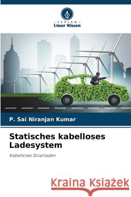 Statisches kabelloses Ladesystem Kumar, P. Sai Niranjan 9783838151717 Verlag Unser Wissen - książka