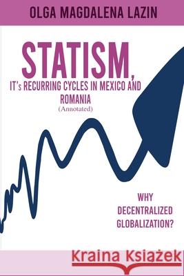 STATISM, IT's RECURRING CYCLES IN MEXICO AND ROMANIA Olga Magdalena Lazin 9781956736854 Global Summit House - książka