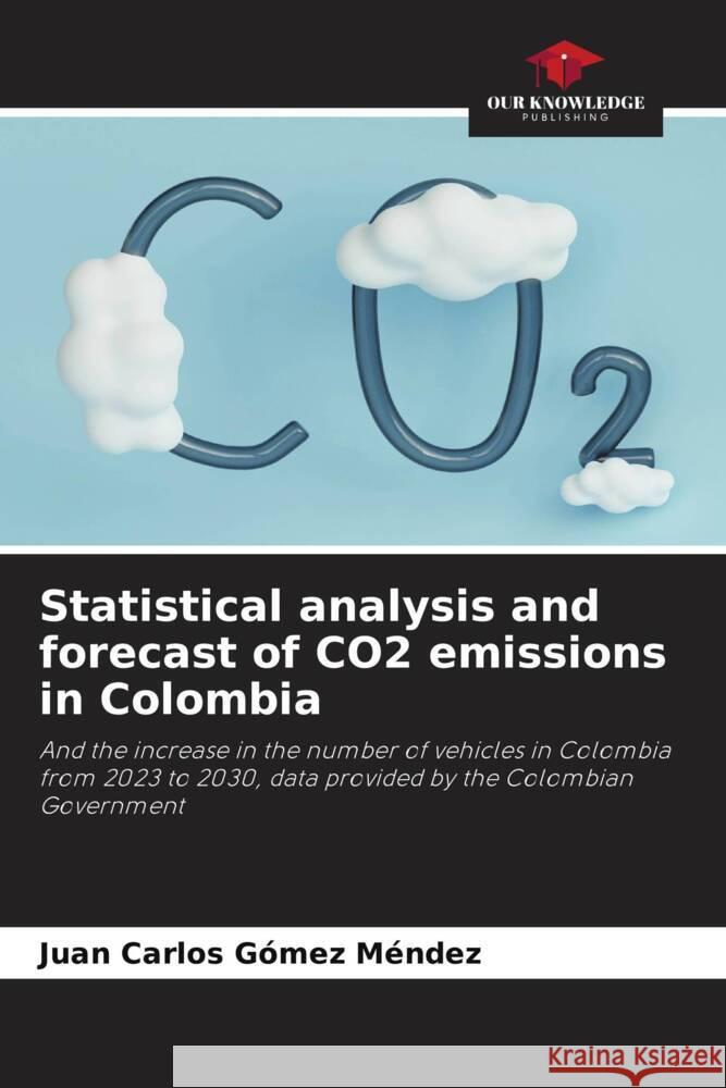 Statistical analysis and forecast of CO2 emissions in Colombia Juan Carlos G?me 9786206924531 Our Knowledge Publishing - książka