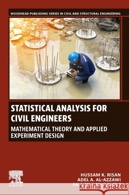 Statistical Analysis for Civil Engineers: Mathematical Theory and Applied Experiment Design Adel A. Al‐azzawi Hussam K. Risan Faiq M. S. Al-Zwainy 9780443273629 Woodhead Publishing - książka