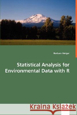 Statistical Analysis for Environmental Data with R Barbara Steiger 9783639026795 VDM VERLAG DR. MULLER AKTIENGESELLSCHAFT & CO - książka