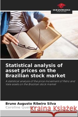 Statistical analysis of asset prices on the Brazilian stock market Bruno Augusto Ribeir Caroline Queiroz 9786207866632 Our Knowledge Publishing - książka