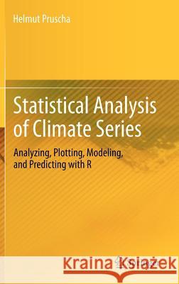Statistical Analysis of Climate Series: Analyzing, Plotting, Modeling, and Predicting with R Pruscha, Helmut 9783642320835 Springer - książka