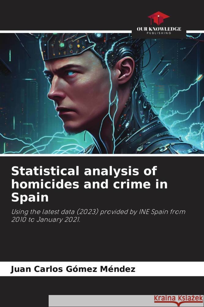Statistical analysis of homicides and crime in Spain Juan Carlos Gomez Mendez   9786206122678 Our Knowledge Publishing - książka