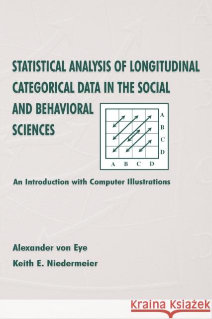Statistical Analysis of Longitudinal Categorical Data in the Social and Behavioral Sciences: An Introduction with Computer Illustrations Von Eye, Alexander 9780805831825 Lawrence Erlbaum Associates - książka