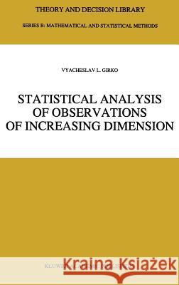 Statistical Analysis of Observations of Increasing Dimension V. L. Girko 9780792328865 Springer - książka