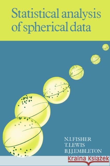 Statistical Analysis of Spherical Data N. I. Fisher T. Lewis B. J. J. Embleton 9780521456999 Cambridge University Press - książka