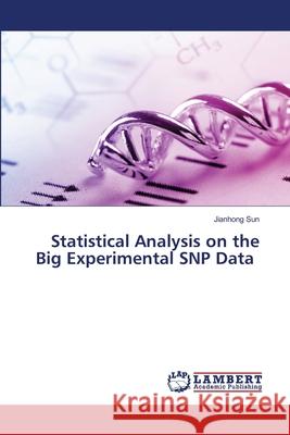 Statistical Analysis on the Big Experimental SNP Data Jianhong Sun 9786202917988 LAP Lambert Academic Publishing - książka