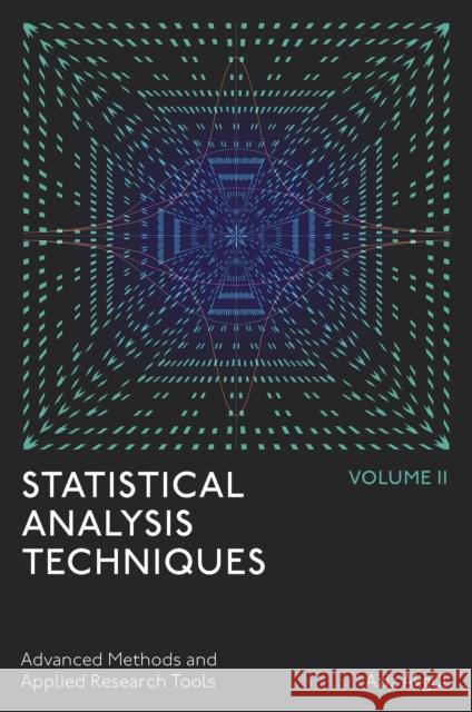 Statistical Analysis Techniques, Volume 2: Advanced Methods and Applied Research Tools Aziz (OSTIM Technical University, Turkiye) Akgul 9781806862641 Emerald Publishing Limited - książka