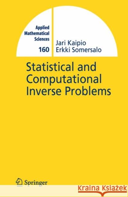 Statistical and Computational Inverse Problems Jari Kaipio Erkki Somersalo 9780387220734 Springer - książka