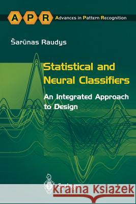 Statistical and Neural Classifiers: An Integrated Approach to Design Raudys, Sarunas 9781447110712 Springer - książka
