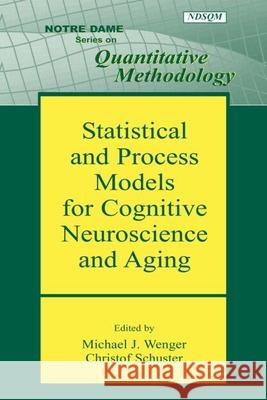 Statistical and Process Models for Cognitive Neuroscience and Aging Michael J. Wenger Christof Schuster 9780805854138 Lawrence Erlbaum Associates - książka