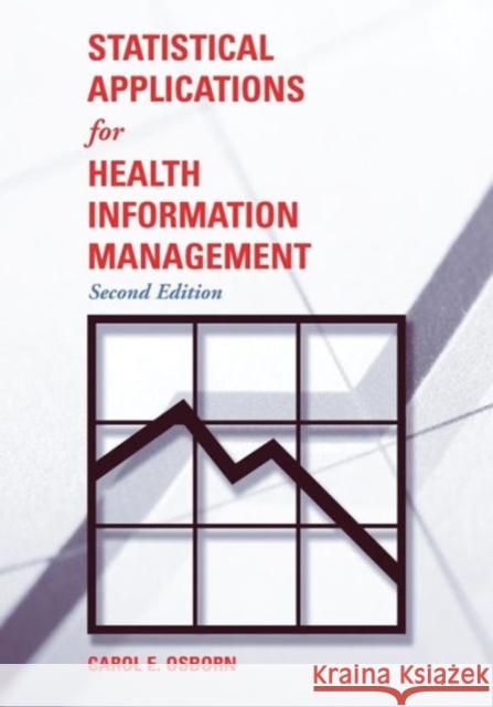 Statistical Applications for Health Information Management Carol E. Osborn 9780763728427 Jones & Bartlett Publishers - książka