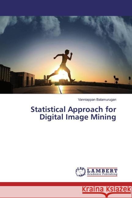 Statistical Approach for Digital Image Mining Balamurugan, Vanniappan 9783659941115 LAP Lambert Academic Publishing - książka