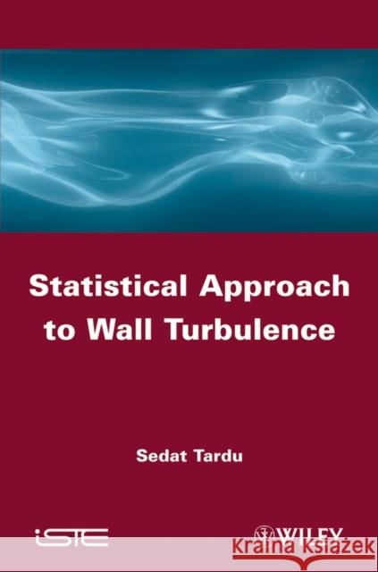 Statistical Approach to Wall Turbulence Sedat Tardu 9781848212626 Wiley-Iste - książka
