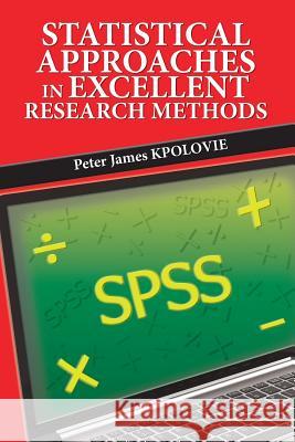 Statistical Approaches in Excellent Research Methods Peter James Kpolovie (University of Port Harcourt Nigeria) 9781482878301 Partridge Publishing Africa - książka