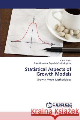 Statistical Aspects of Growth Models Alisha S. Asif                           Stella Ingilela Balasiddamuni Pagadala 9783659368899 LAP Lambert Academic Publishing - książka