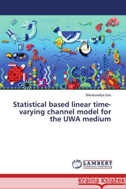 Statistical based linear time-varying channel model for the UWA medium Das, Bikramaditya 9786139852277 LAP Lambert Academic Publishing - książka