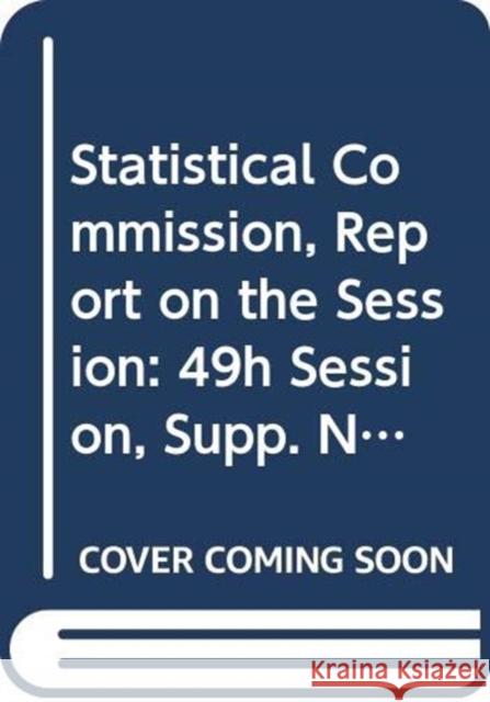 Statistical Commission, Report on the Session: 45th Session, Supp No. 4 United Nations 9789218802620 United Nations (Un) - książka