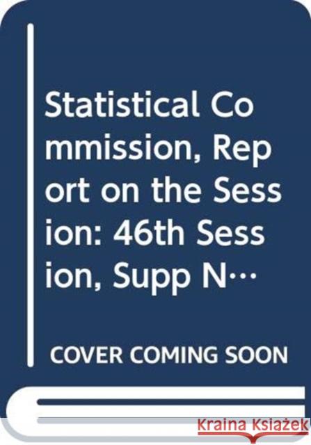 Statistical Commission, Report on the Session: 46th Session, Supp No. 4 United Nationsl Publications 9789218802880 United Nations - książka