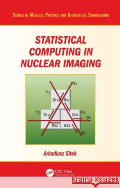 Statistical Computing in Nuclear Imaging Arkadiusz Sitek 9781439849347 CRC Press - książka