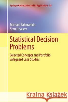 Statistical Decision Problems: Selected Concepts and Portfolio Safeguard Case Studies Zabarankin, Michael 9781493953257 Springer - książka