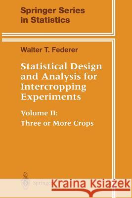 Statistical Design and Analysis for Intercropping Experiments: Volume II: Three or More Crops Federer, Walter T. 9781475785234 Springer - książka