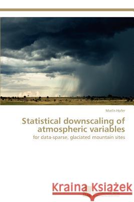 Statistical downscaling of atmospheric variables Hofer, Marlis 9783838129747 Sudwestdeutscher Verlag fur Hochschulschrifte - książka