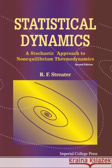 Statistical Dynamics: A Stochastic Approach to Nonequilibrium Thermodynamics (2nd Edition) Streater, Ray F. 9781848162501 Imperial College Press - książka