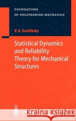 Statistical Dynamics and Reliability Theory for Mechanical Structures V. A. Svetlitskii Valery A. Svetlitsky Nikolay Reshetov 9783540442974 Springer - książka